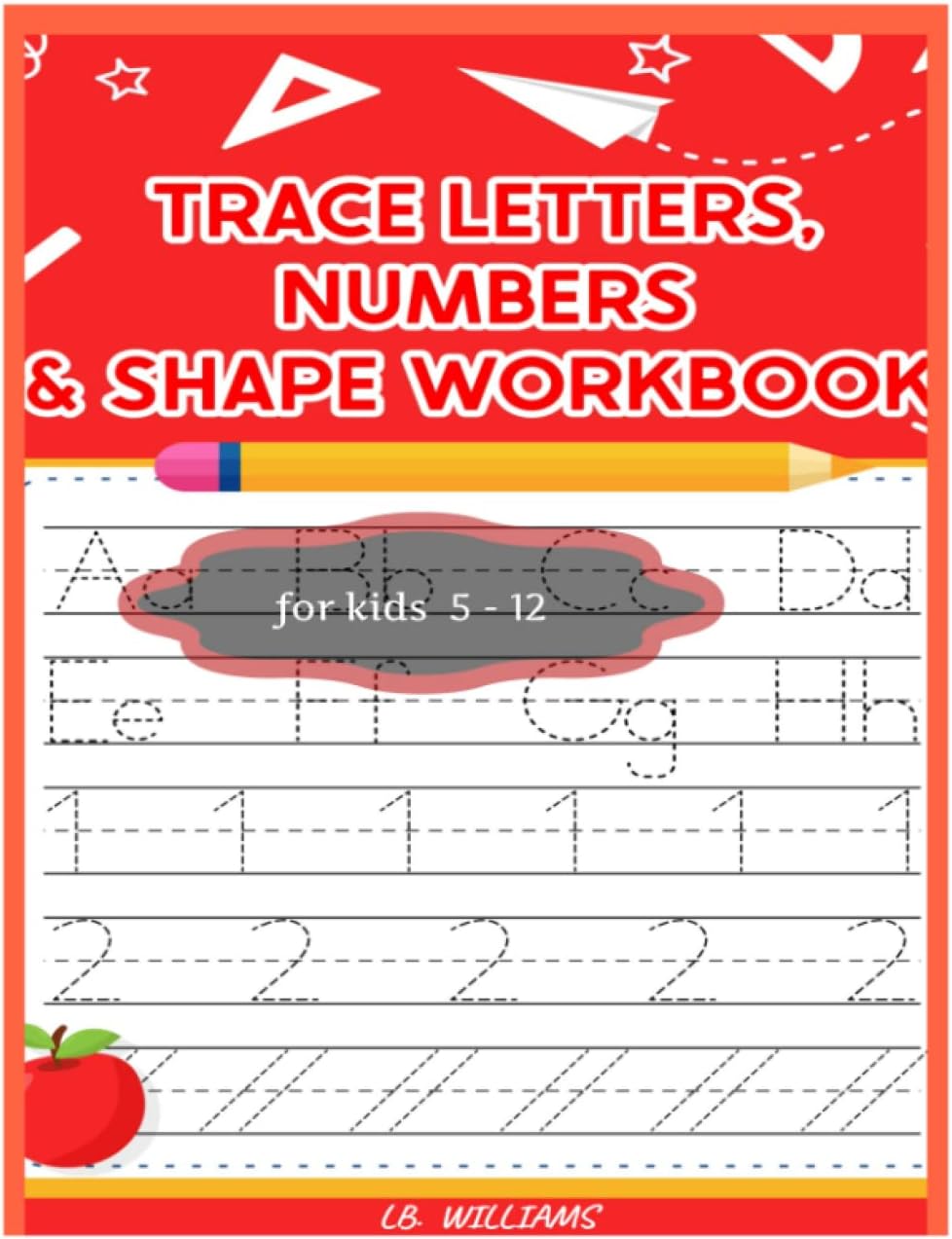 TRACE LETTERS. NUMBERS & SHAPE WORKBOOK for kids 5 - 12: 200 pages of high-quality handwriting practice paper. The wide lines and dotted center help ... Ideal for Preschool, Kindergarten etc.