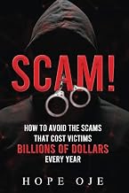 SCAM!: How to Avoid the Scams That Cost Victims Billions of Dollars Every Year