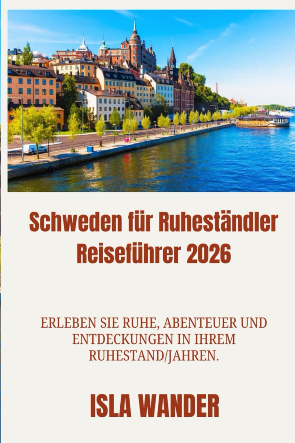 Schweden für Ruheständler Reiseführer 2026: Erleben Sie Ruhe, Abenteuer und Entdeckungen in Ihrem Ruhestand/Jahren