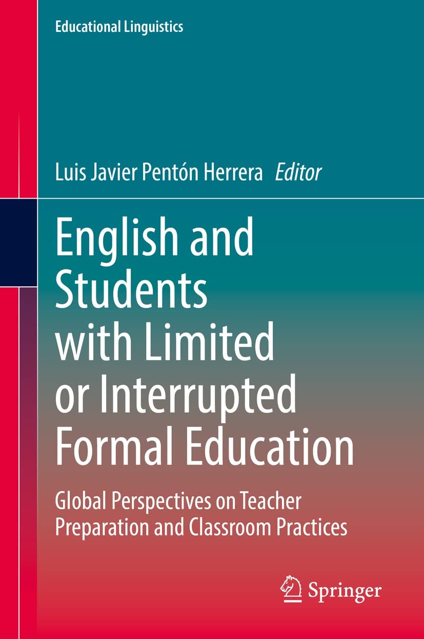 English and Students with Limited or Interrupted Formal Education: Global Perspectives on Teacher Preparation and Classroom Practices (Educational Linguistics Book 54)