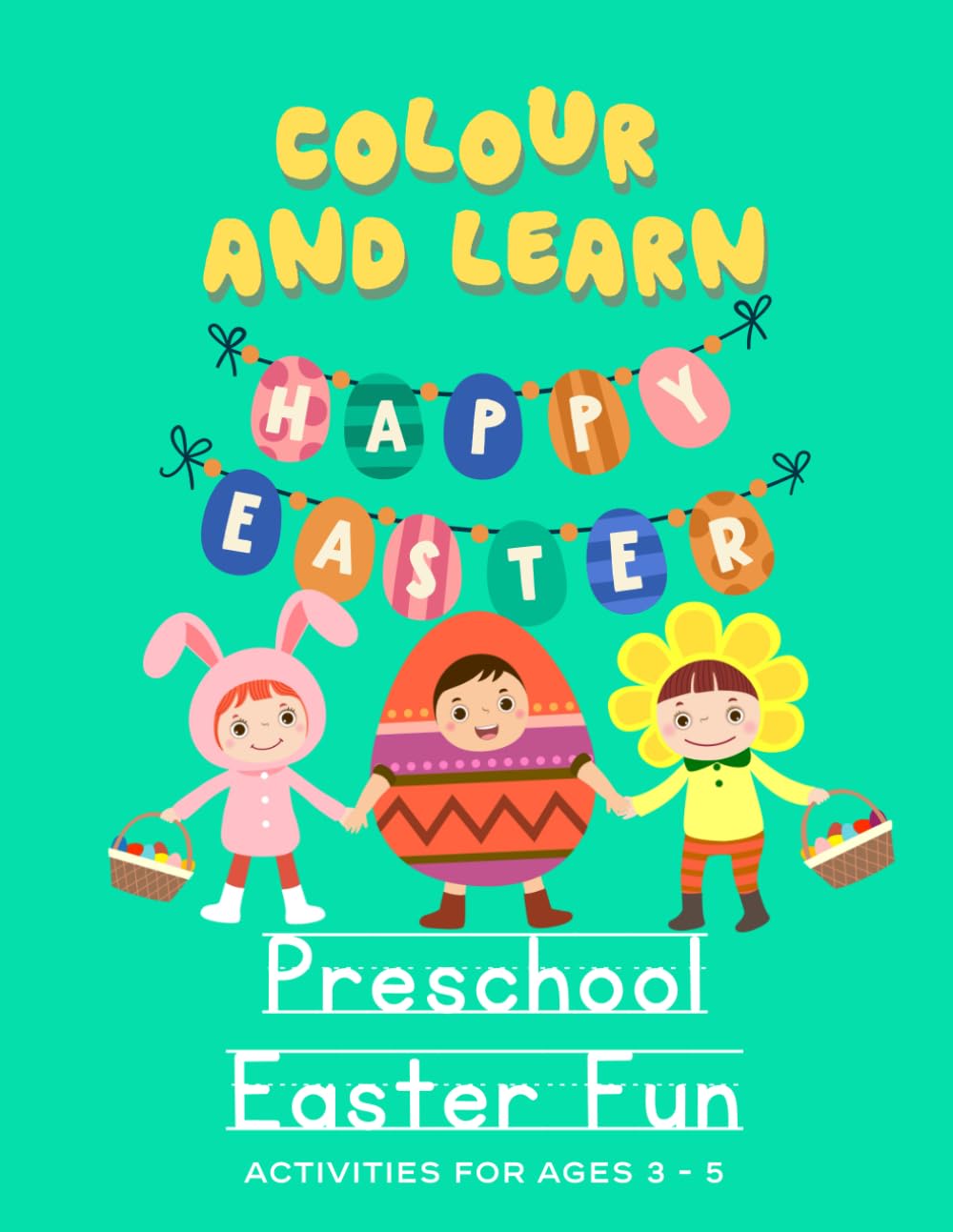 Colour and Learn Preschool Easter Fun Activities Workbook: 120 Pages of colouring, word tracing, Lines shapes and Pencil control, Fun Mazes and ... more! (Colour & Learn Preschool Workbooks)