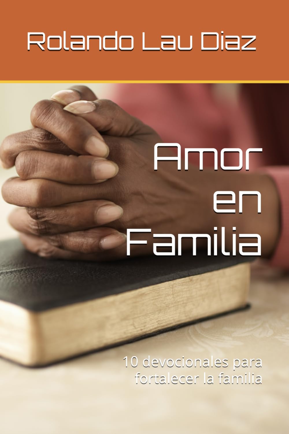 Amor en Familia: 10 devocionales para fortalecer la familia: 2 (El Amor en Familia libro 2)