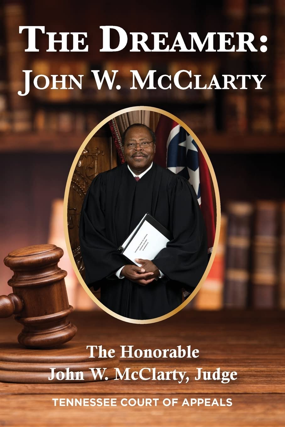 The Dreamer: John W. McClarty The Honorable John W. McClarty, Judge Tennessee Court of Appeals Paperback – Import, 25 April 2022