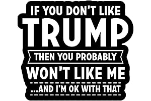 If You Don't Like TRUMP Then You Probably Won't Like Me And...