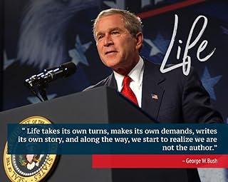 George W.bush Inspirational Quote: Life Takes | Poster, Print, Picture or Framed Photograph, George W.bush – Presidential Wall Art Decor and Gifts (8x10 Unframed Print)