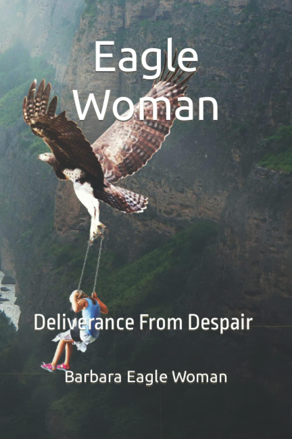 Eagle Woman: Deliverance From Despair