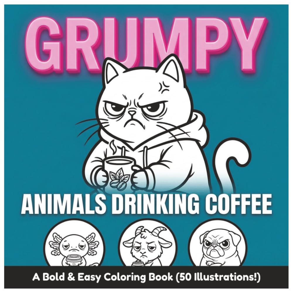 Grumpy Animals Drinking Coffee: A Funny and Relaxing Adult Coloring Book with Bold and Easy Designs for Adults, Seniors, and Beginners