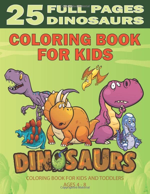 Dinosaurs Coloring Book For Kids Ages 4- 8: Amazing Dinosaur Coloring Book With 25 Unique Illustrations Including T-Rex, Dimorphodon, Stegosaurus And Much More / Funny Gift For Little Boys & Girls