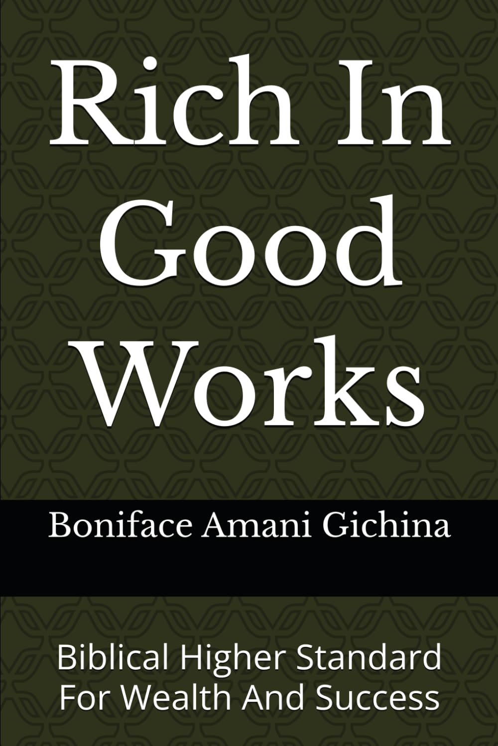 Rich In Good Works: Biblical Higher Standard For Wealth And Success