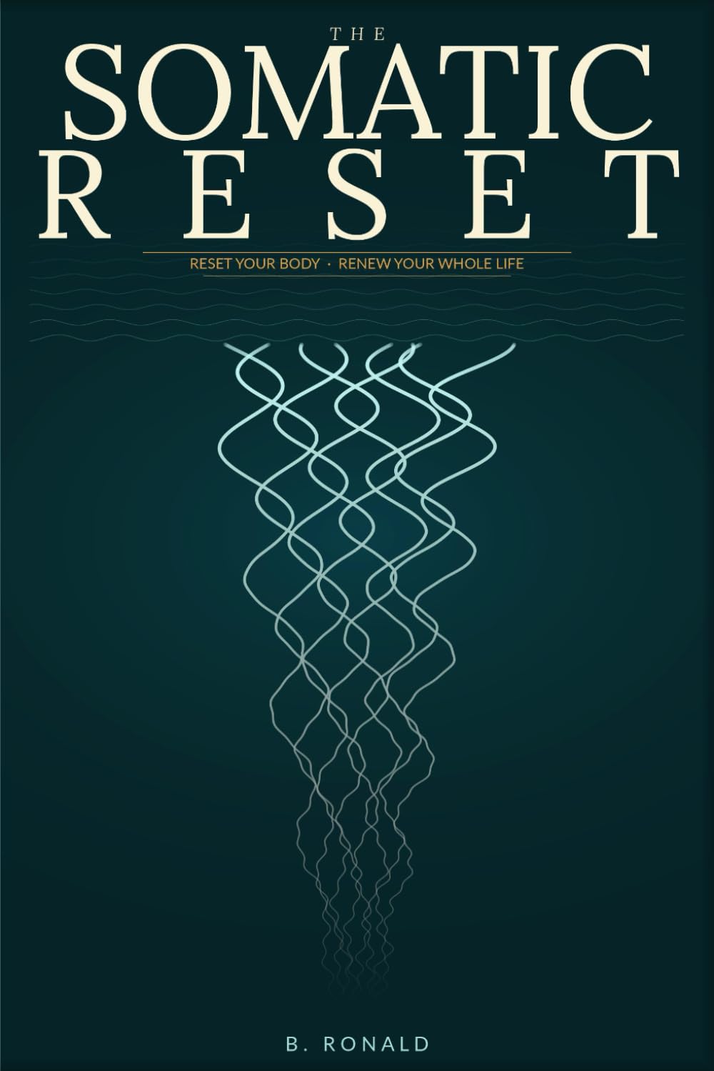 The Somatic Reset: Reset Your Body, Renew Your Whole Life