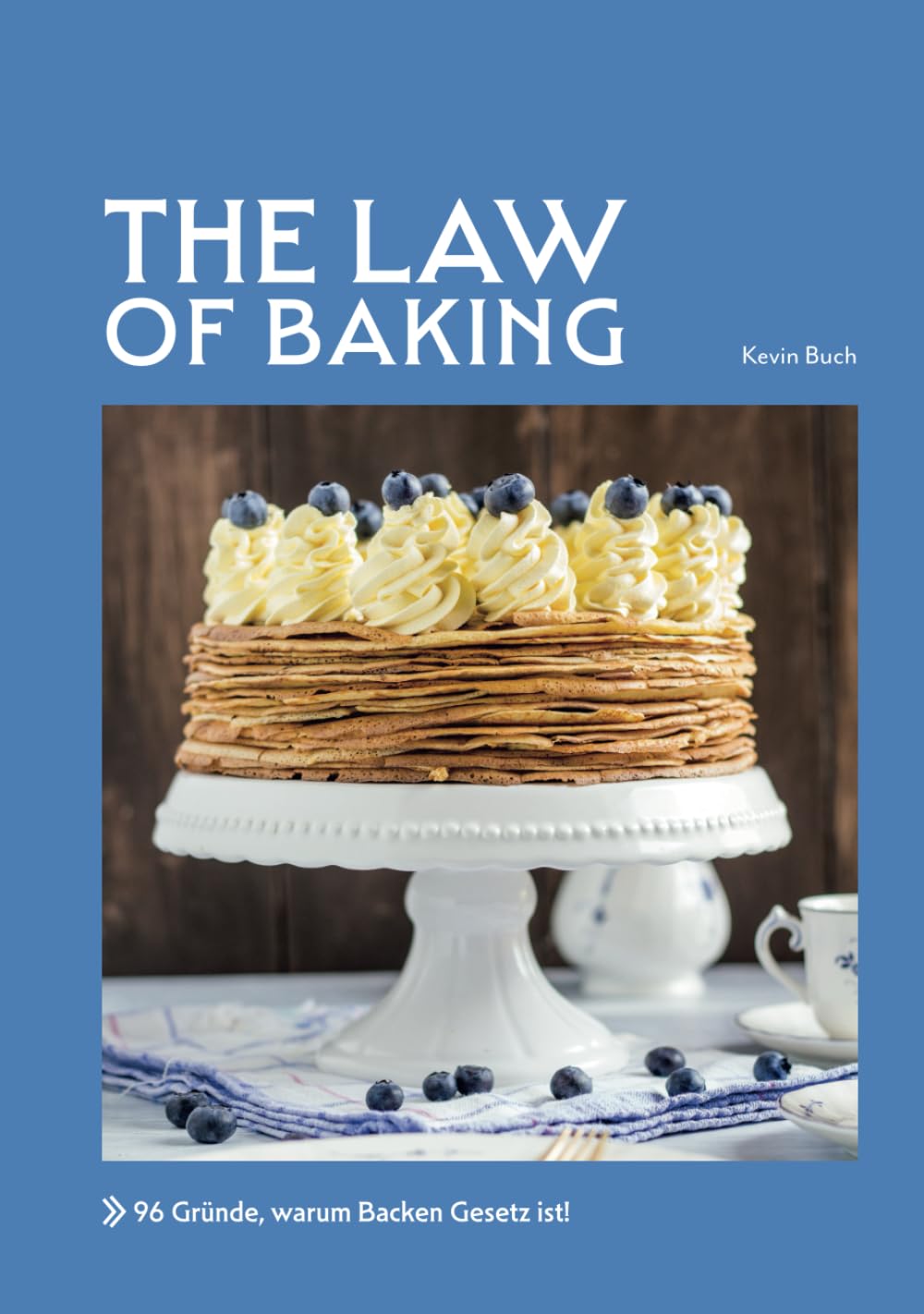 THE LAW OF BAKING: 96 Gründe, warum Backen Gesetz ist!