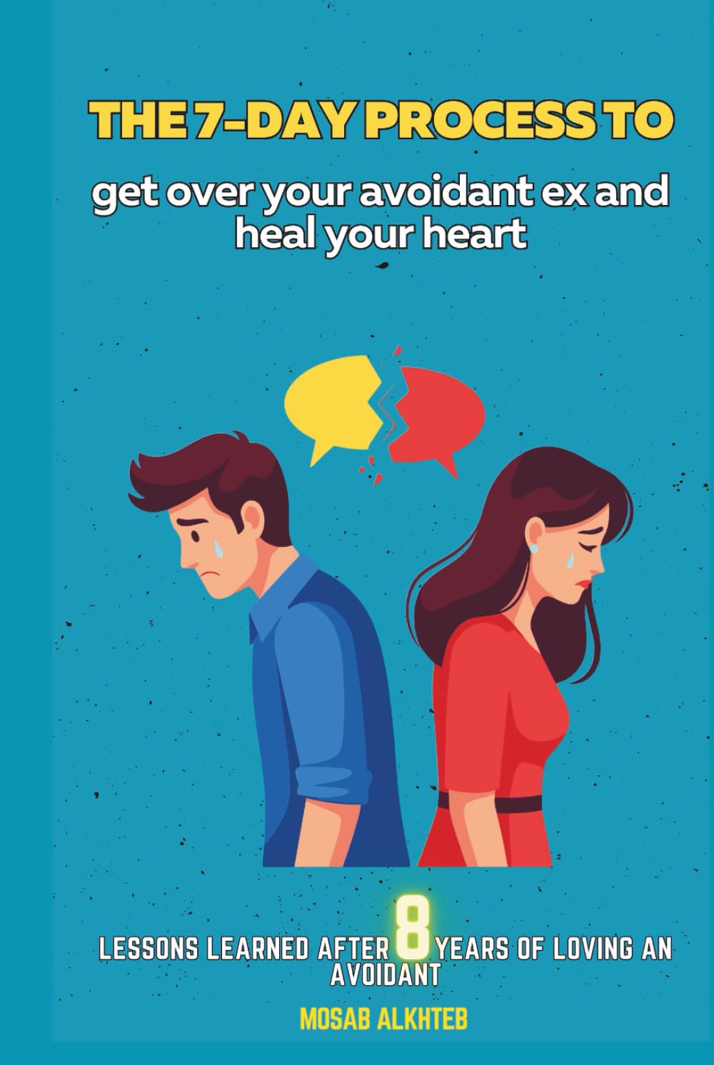The 7-Day Process to Get Over Your Avoidant:: Practical tools to get over your avoidant ex in the shortest time span and find a secure partner