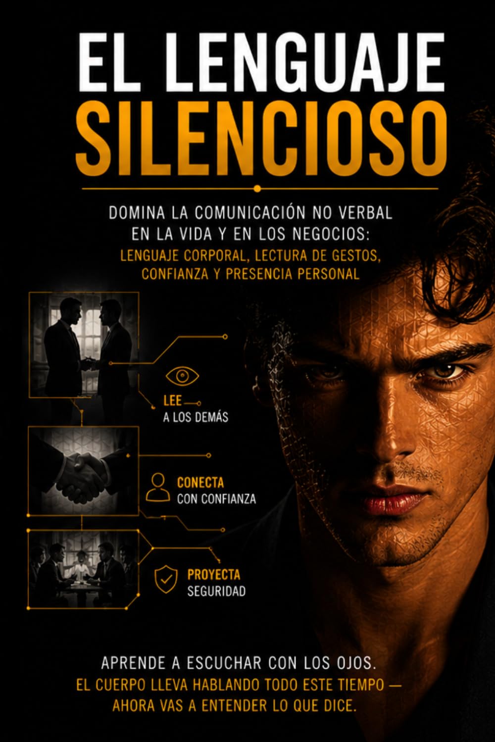 El Lenguaje Silencioso: Domina la Comunicación No Verbal en la Vida y en los Negocios: Lenguaje Corporal, Lectura de Gestos, Confianza y Presencia Personal