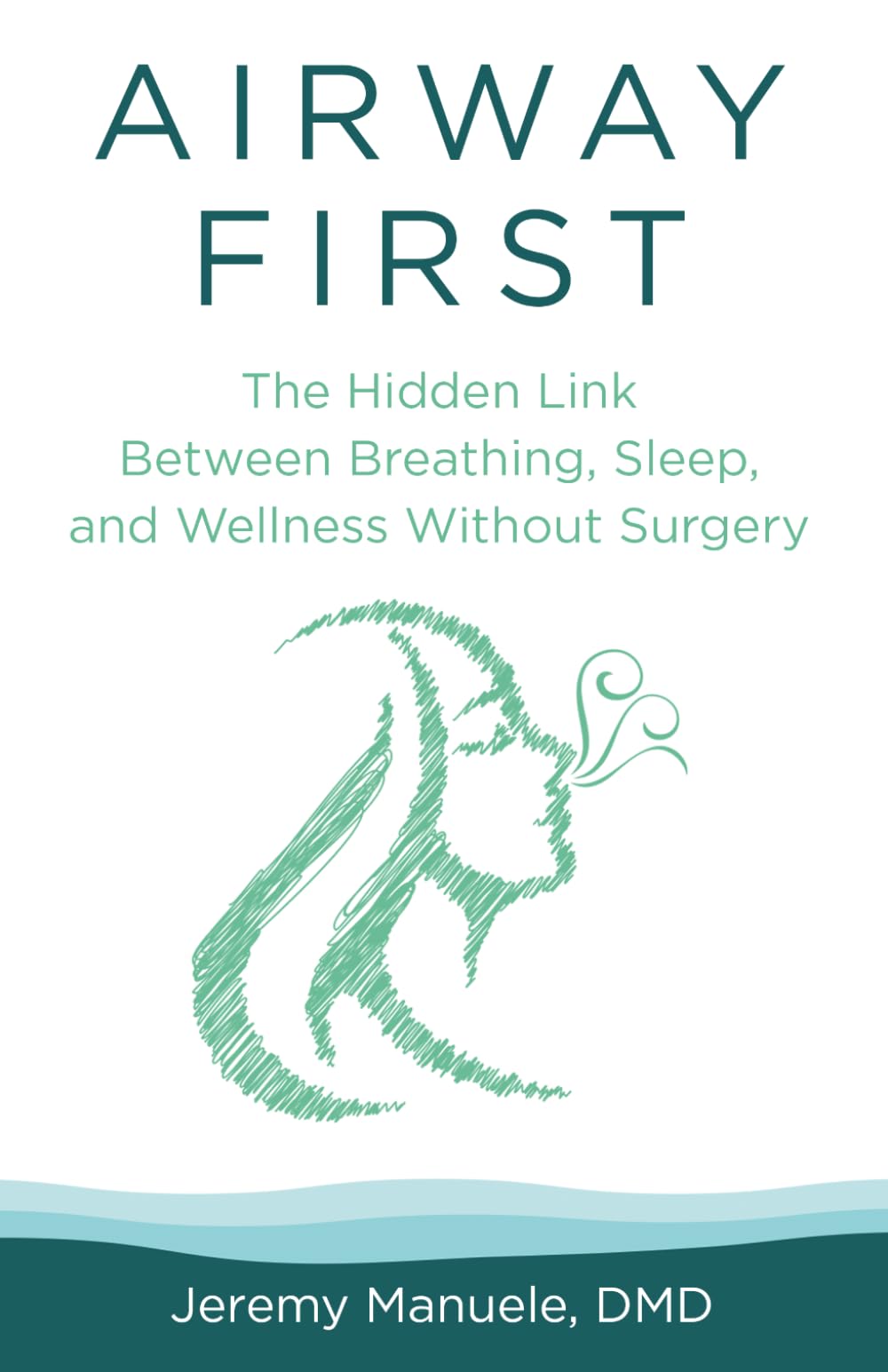 Airway First: The Hidden Link Between Breathing, Sleep, and Wellness: Without Surgery