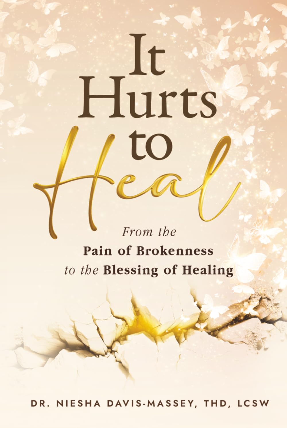 It Hurts to Heal: From the Pain of Brokenness to the Blessing of Healing