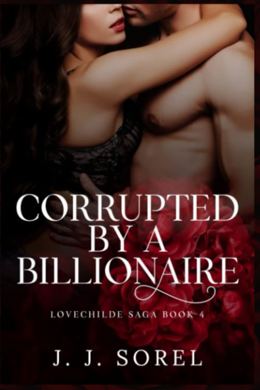 Corrupted by a Billionaire: A Steamy Bad Girl Romance (LOVECHILDE SAGA)