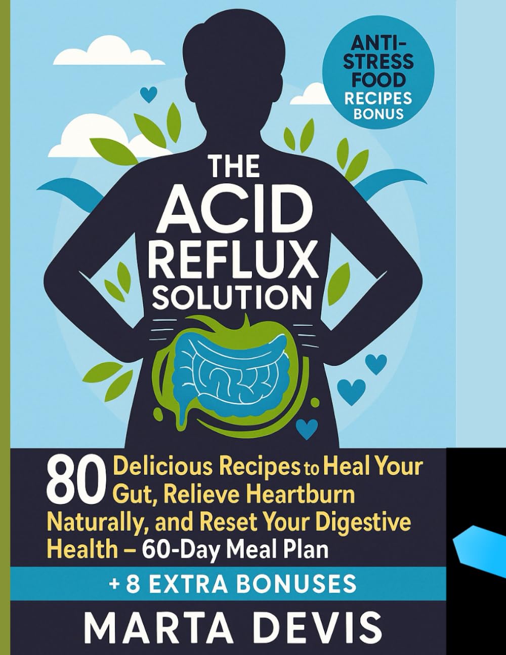 The Acid Reflux Solution: 80 Delicious Recipes to Heal Your Gut, Relieve Heartburn Naturally, and Reset Your Digestive Health – 60-Day Meal Plan