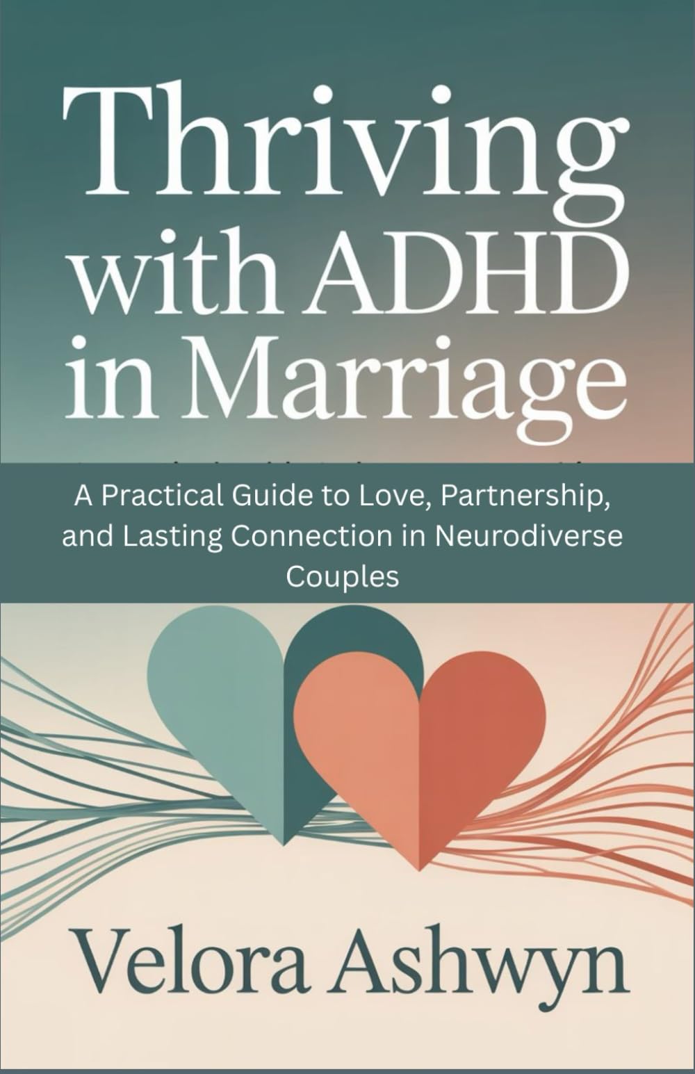 Thriving with ADHD in Marriage: A Practical Guide to Love, Partnership, and Lasting Connection in Neurodiverse Couples