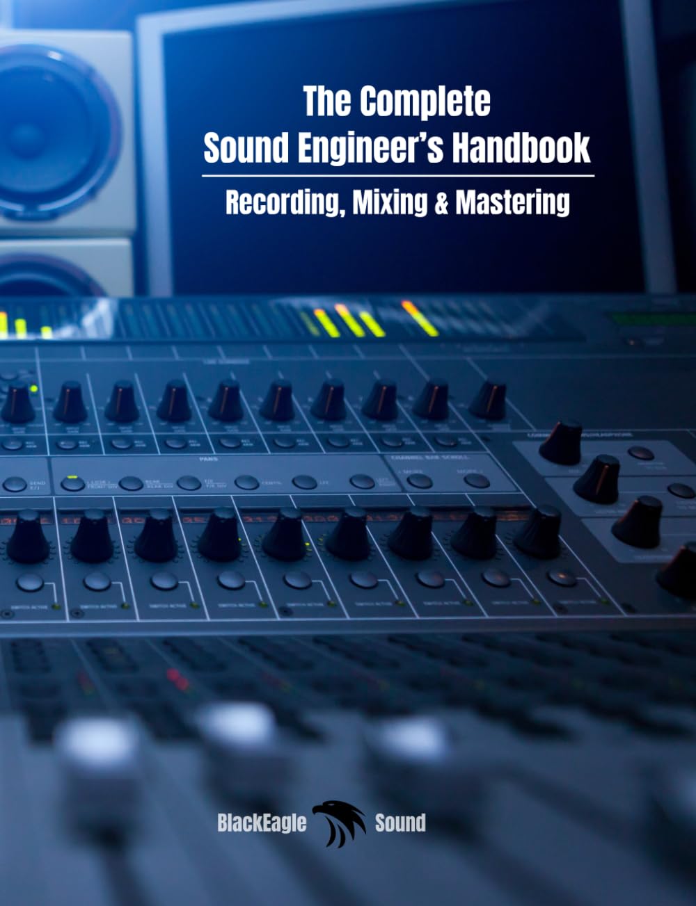 The Complete Sound Engineer’s Handbook: Recording, Mixing & Mastering
