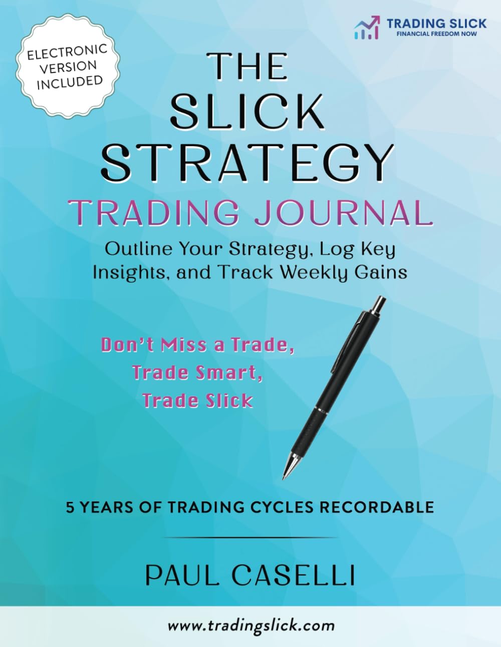 The Slick Strategy Trading Journal: Outline Your Strategy, Log Key Insights, and Track Weekly Gains