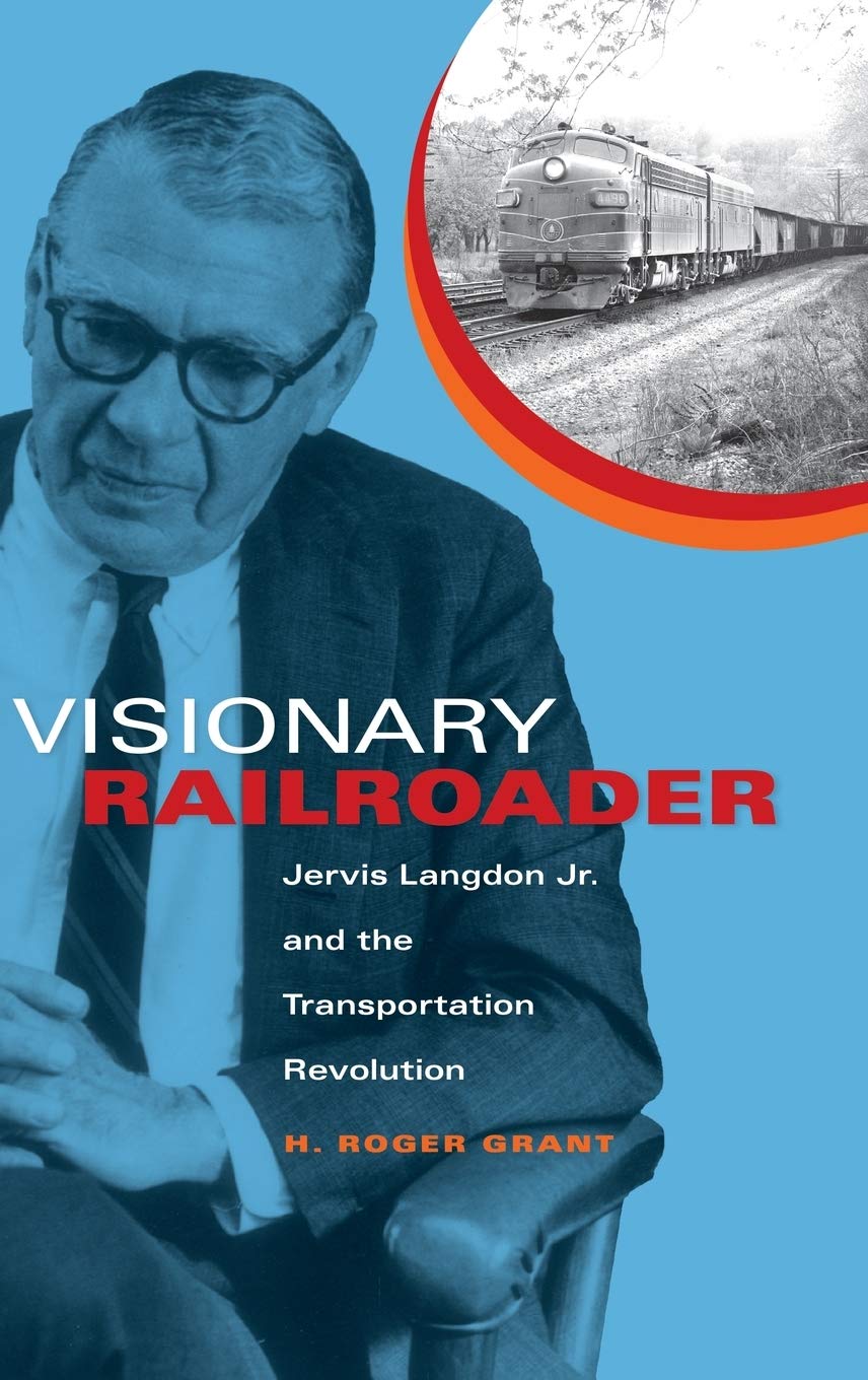Visionary Railroader: Jervis Langdon Jr. and the Transportation Revolution (Railroads Past and Present)
