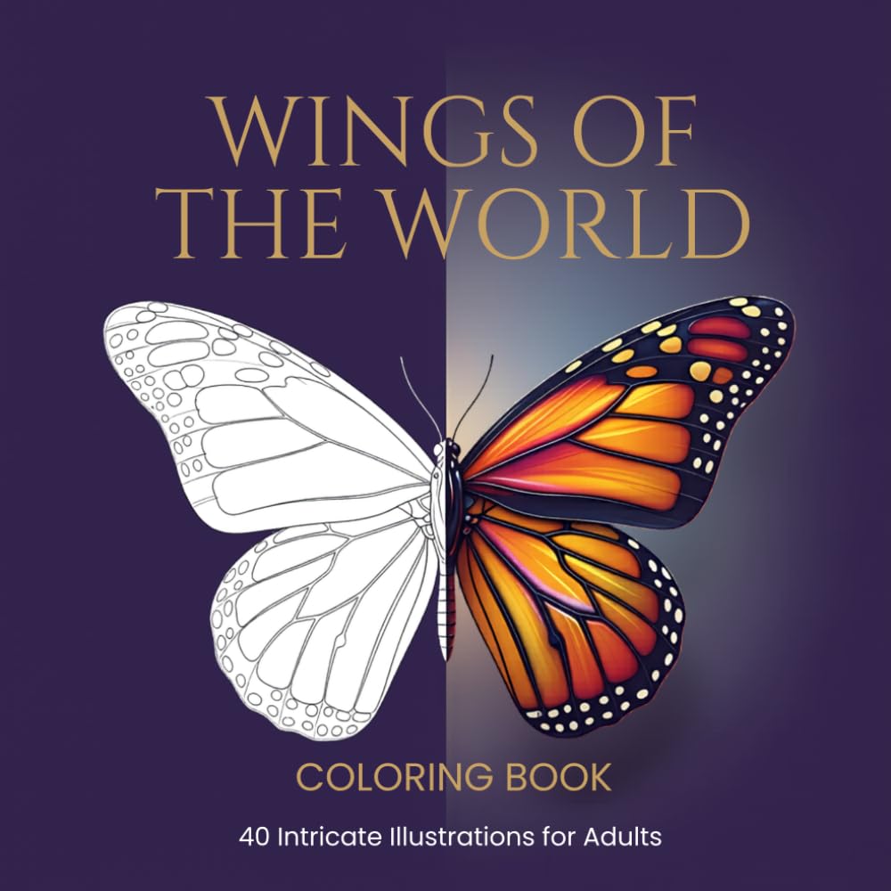 WINGS OF THE WORLD: An Adult Coloring Book Featuring 40 Intricate Butterfly and Moth Illustrations with Scientific Names and Fascinating Facts: A Serene Creative Journey into Nature's Delicate Wonders