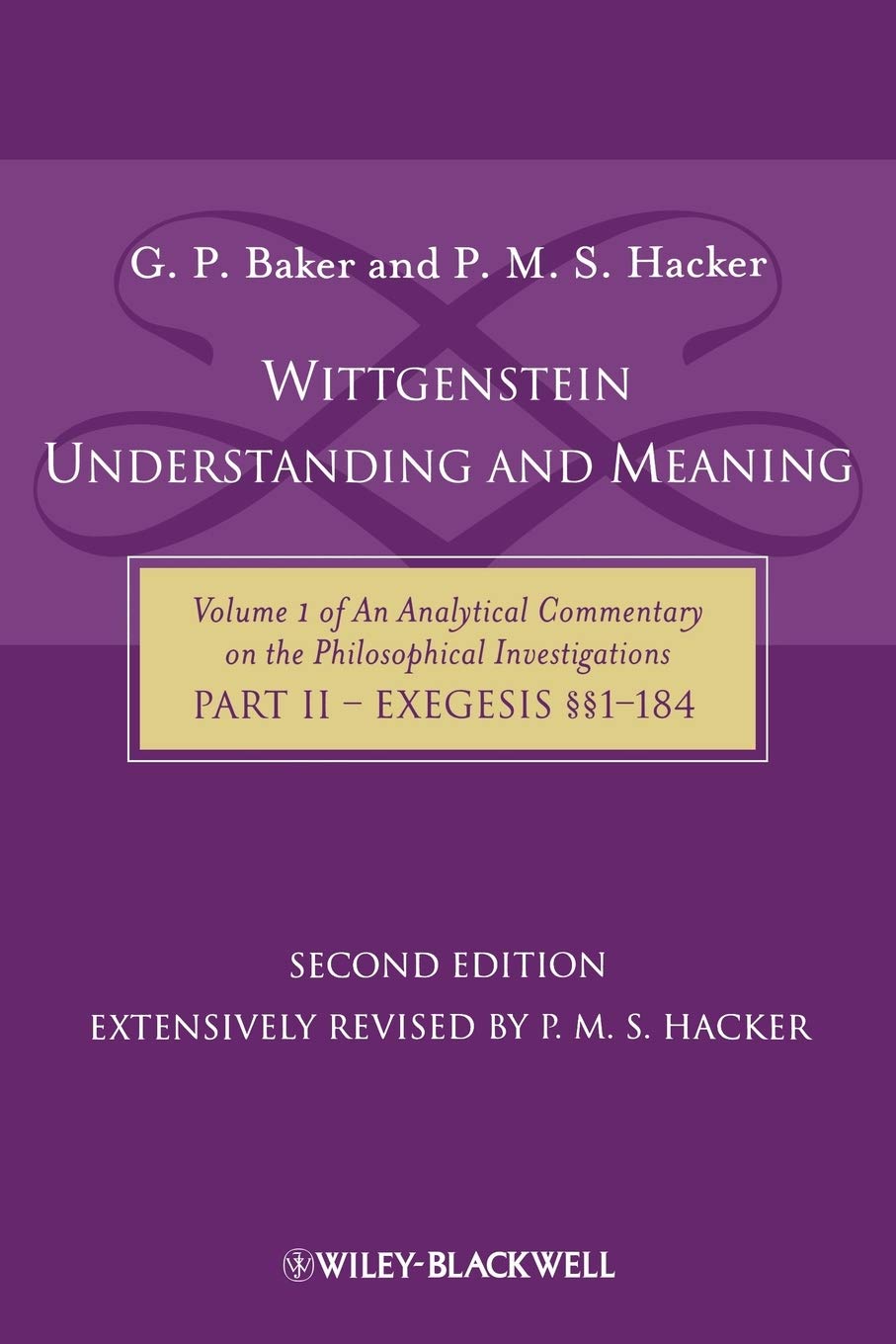 Wittgenstein: Understanding And Meaning: Volume 1 of an Analytical Commentary on the Philosophical Investigations, Part II: Exegesis SSSS1-184