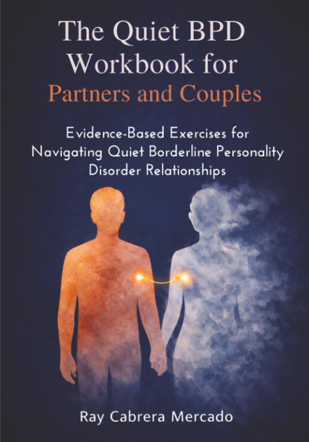 The Quiet BPD Workbook for Partners and Couples: Evidence-Based Exercises for Navigating Quiet Borderline Personality Disorder Relationships