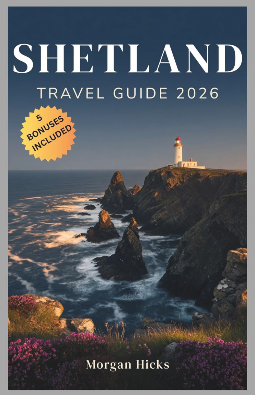SHETLAND TRAVEL GUIDE 2026: Where Puffins, Ponies and Northern Lights Meet, The Definitive Visitor's Companion to Britain's Remote Islands