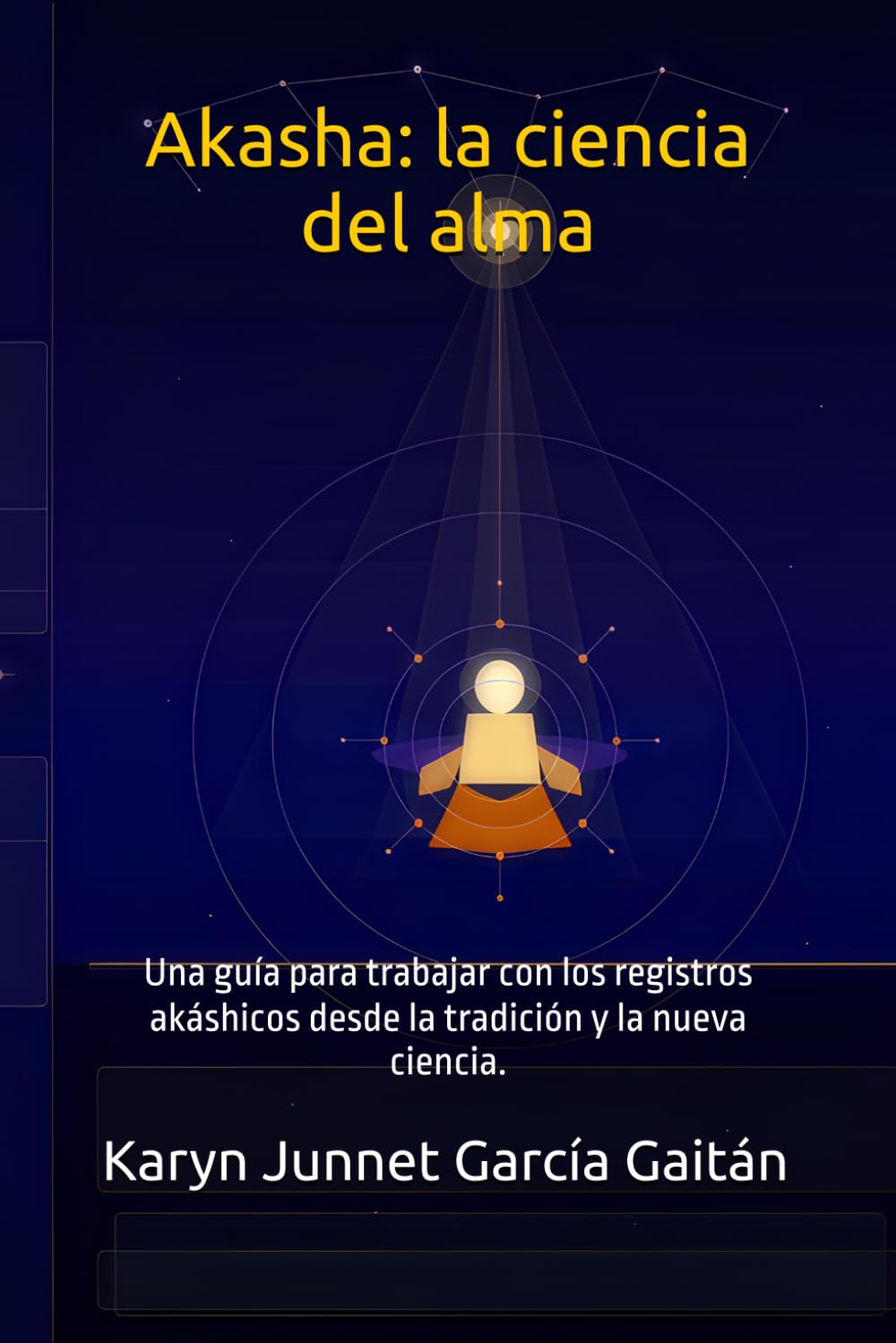 Akasha: la ciencia del alma: Una guía para trabajar con los registros akáshicos desde la tradición y la nueva ciencia.