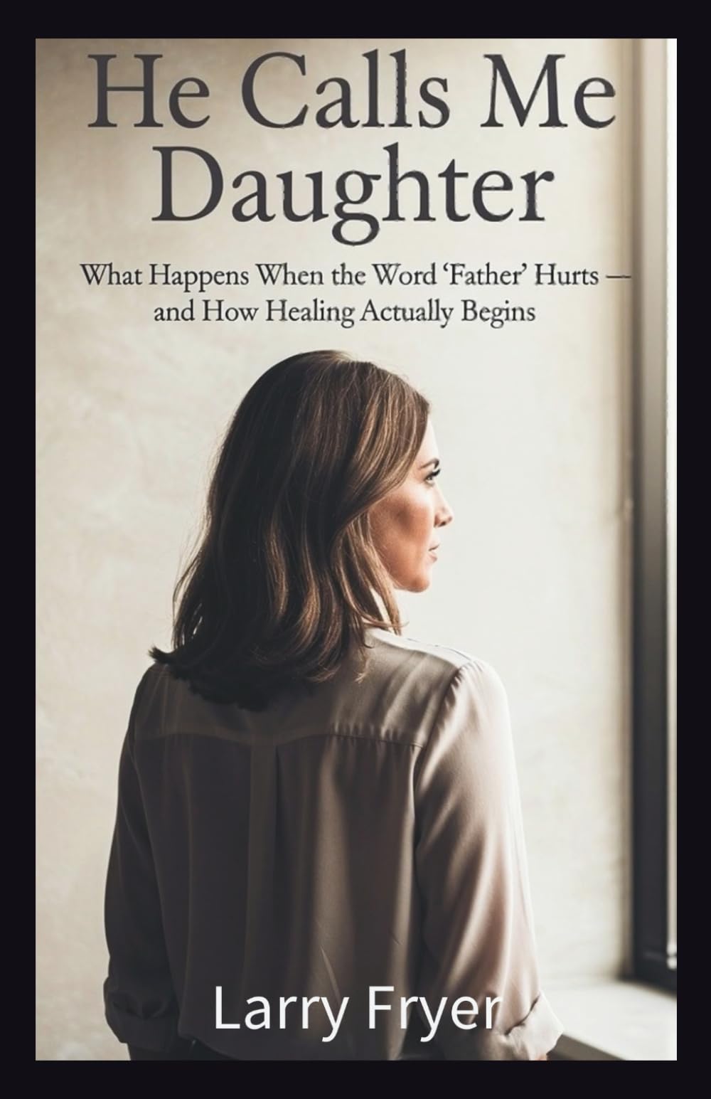 He Calls Me Daughter: What Happens When the Word 'Father' Hurts — and How Healing Actually Begins: 24 (Inside the Storyroom)
