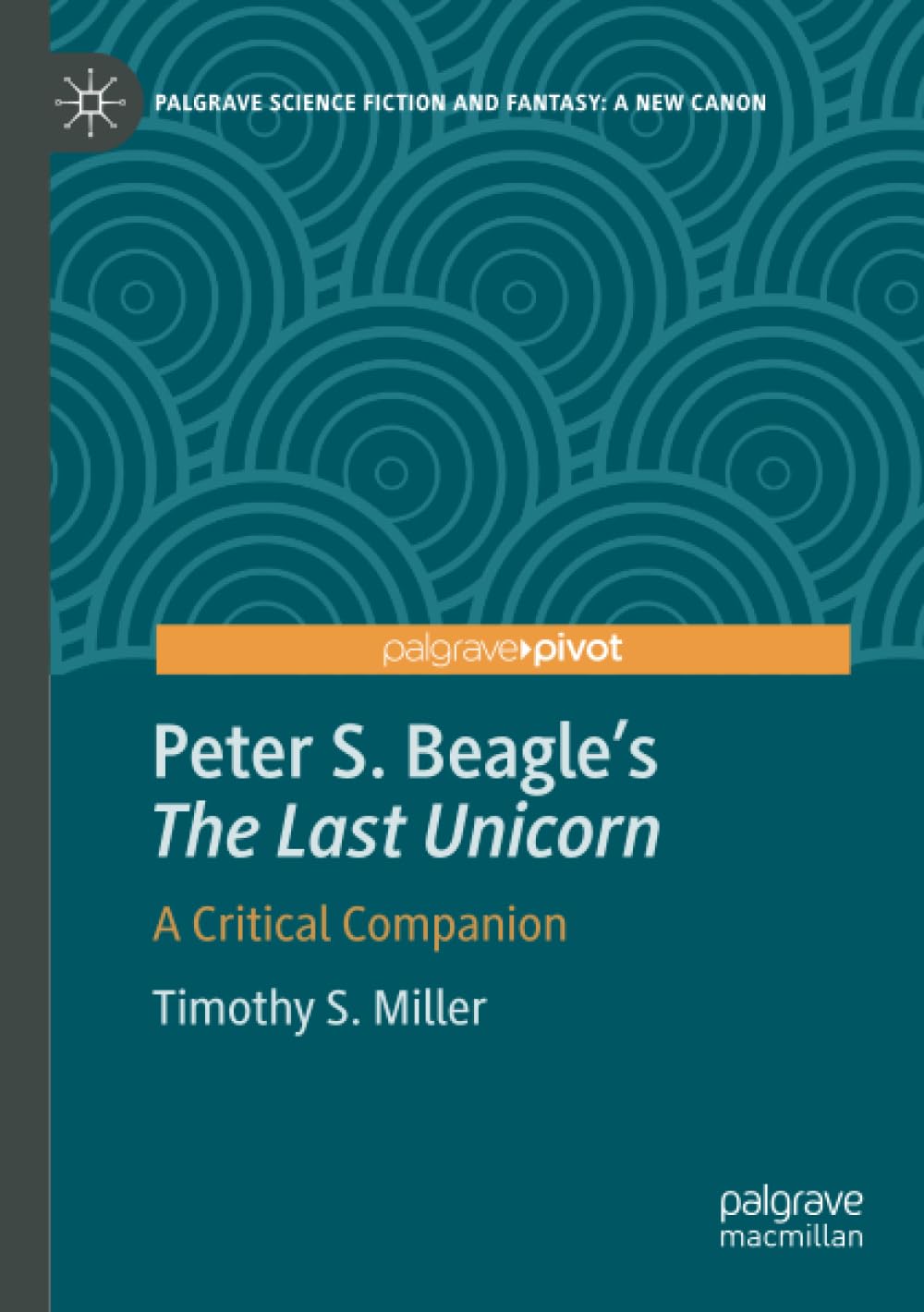 Peter S. Beagle's “The Last Unicorn”: A Critical Companion (Palgrave Science Fiction and Fantasy: A New Canon)