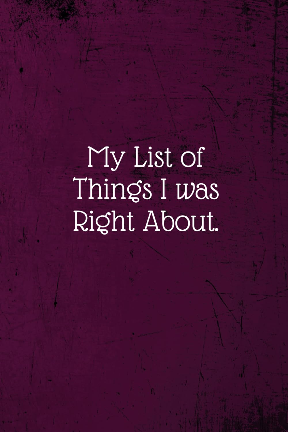 My list of things I was right about.: Coworker Notebook (Funny Office Journals)- Lined Blank Notebook Journal