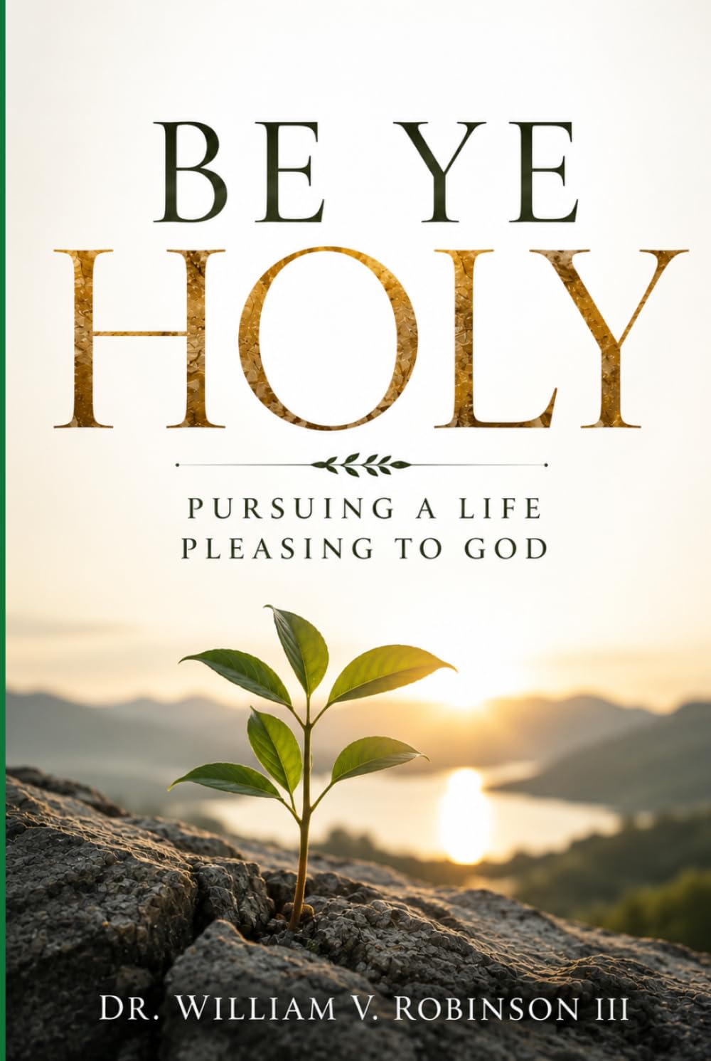 BE YE HOLY: Pursuing a Life Pleasing to God (Foundations of Faith)