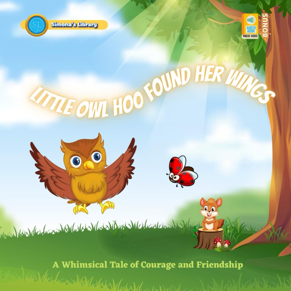 Little Owl Who Found Her Wings: A Whimsical Tale of Courage and Friendship