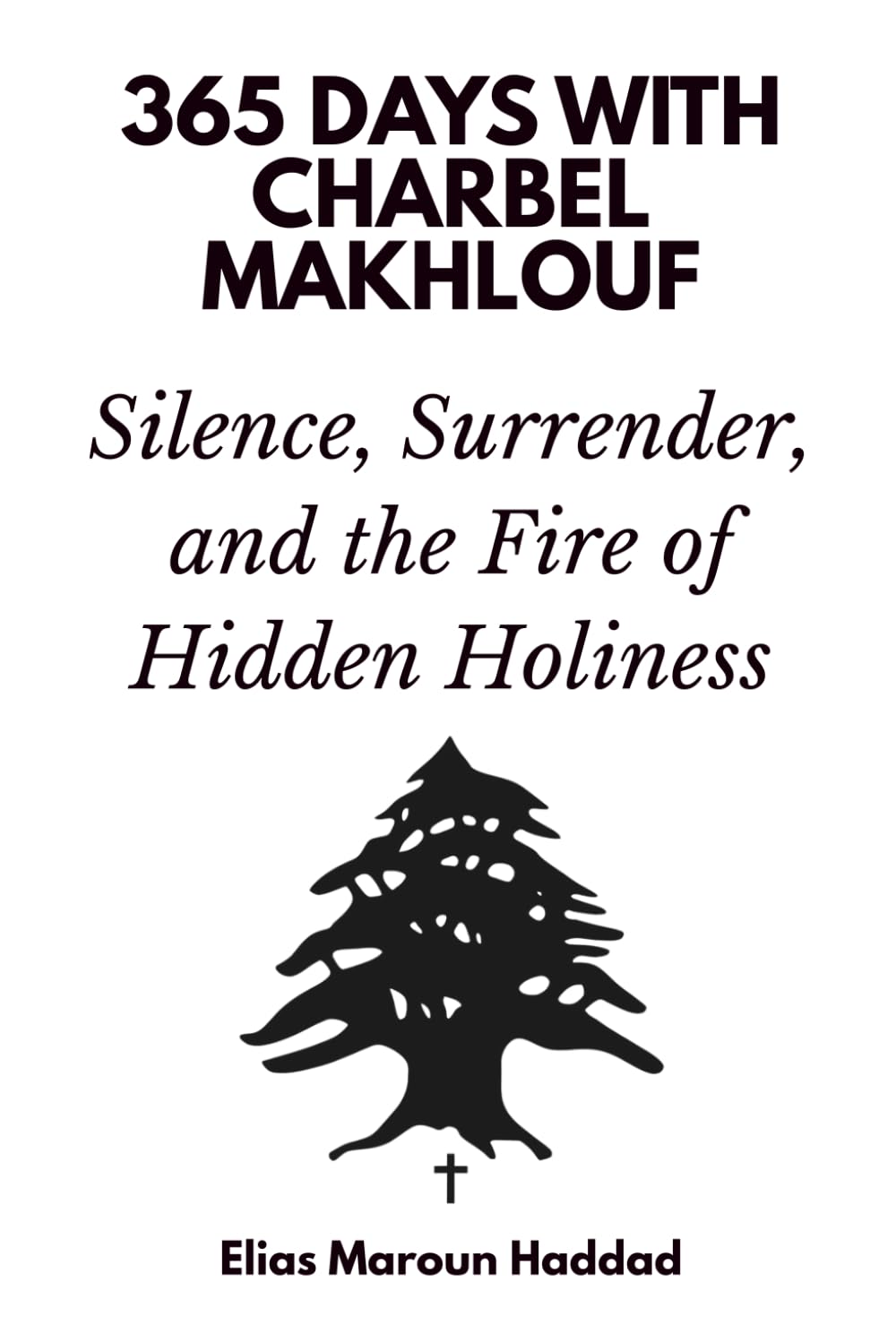 365 Days with Charbel Makhlouf: Silence, Surrender, and the Fire of Hidden Holiness