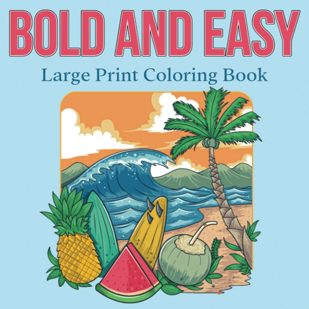 Bold and Easy Large Print Coloring Book: 50 Big and Simple Designs for Seniors, Young Kids and Beginners. Flowers, Fruits, Landscapes, Animals and more.