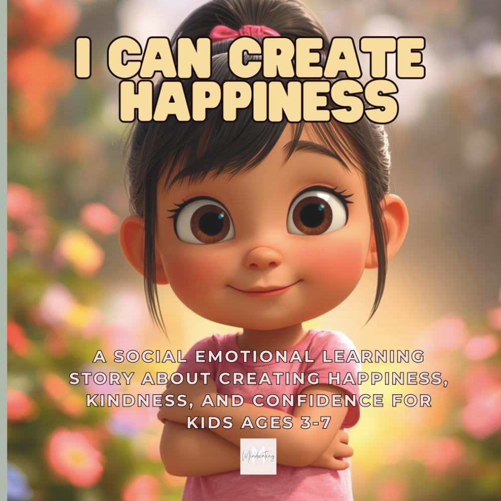 I Can Create Happiness: A Social Emotional Learning Story About Creating Your Happiness, Kindness, and Confidence for Kids Ages 3-7 (The Magic Inside Me)
