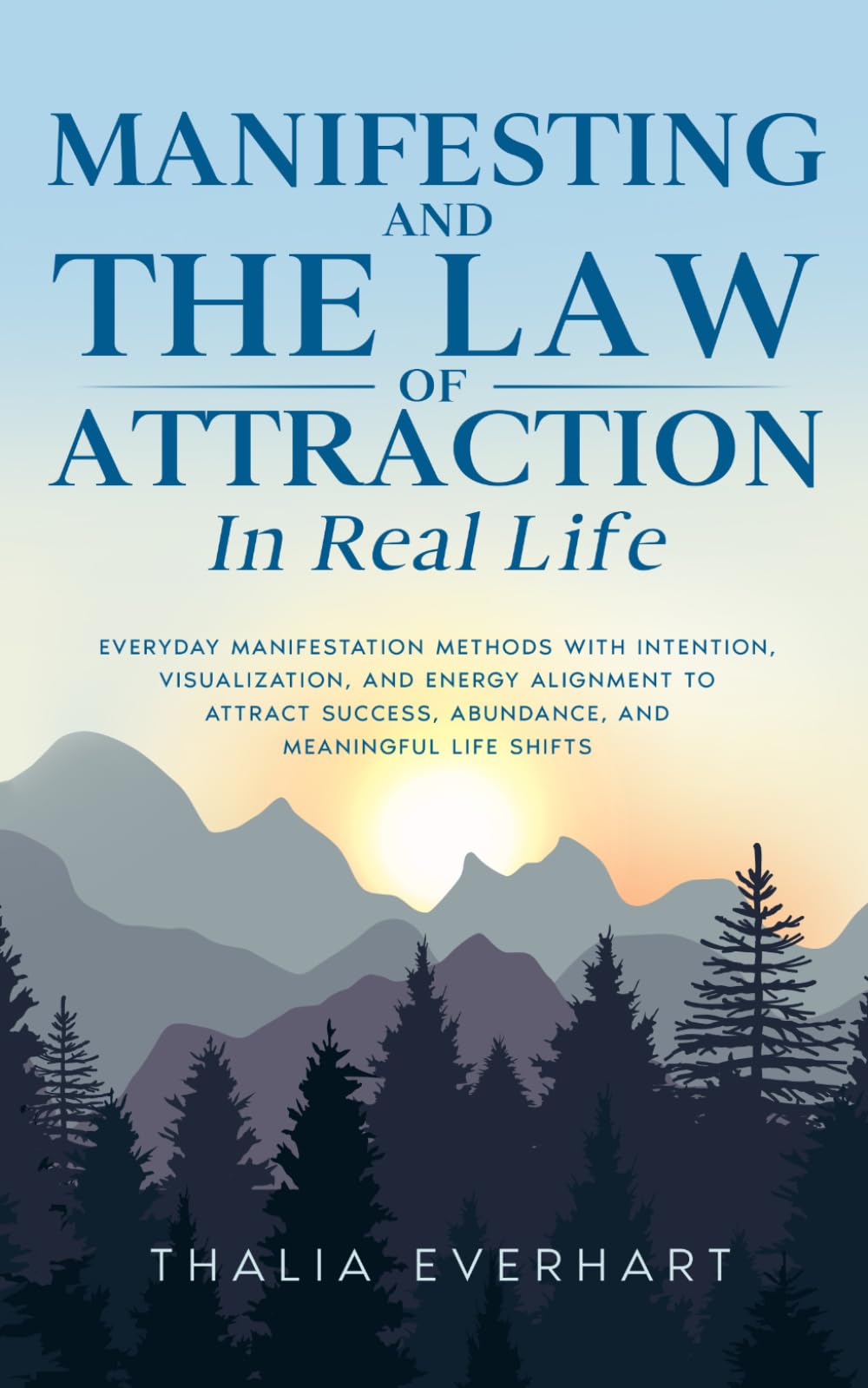 Manifesting and the Law of Attraction in Real Life: Everyday Manifestation Methods with Intention, Visualization, and Energy Alignment to Attract ... Mastery and Law of Attraction Guides)