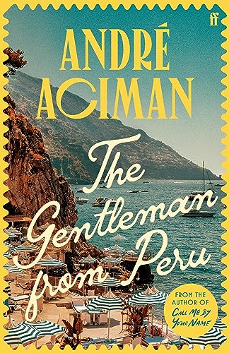 The Gentleman From Peru: A dazzling summer story from the bestselling author of Call Me By Your Name (English Edition)