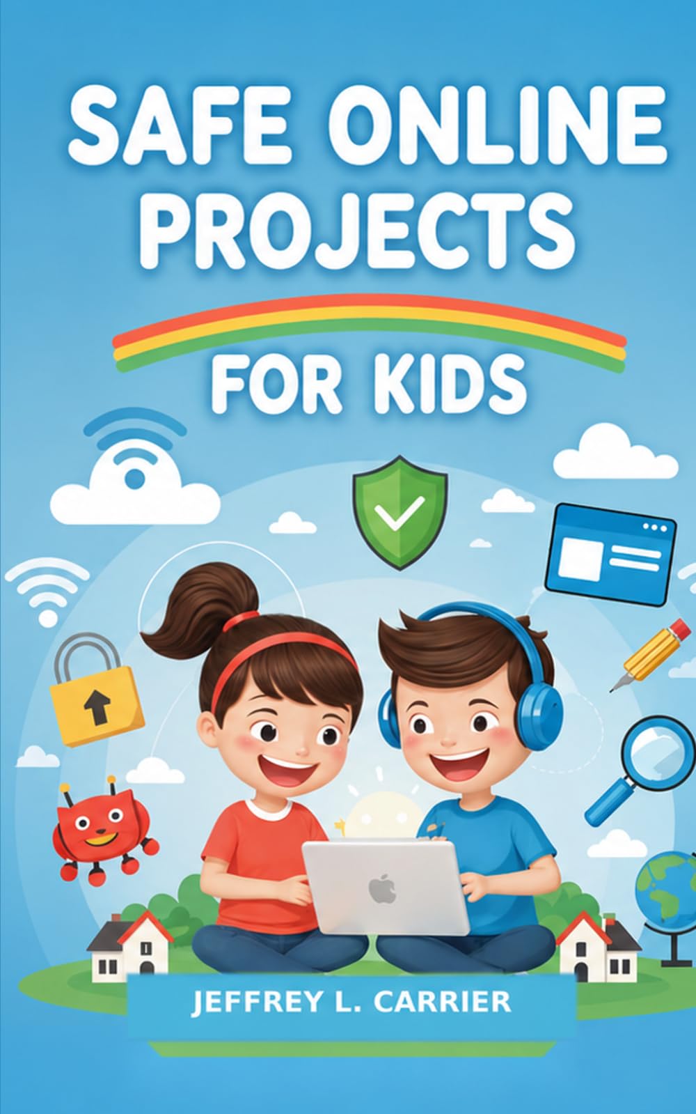 Safe Online Projects For Kids: Build, Code, and Create with Confidence