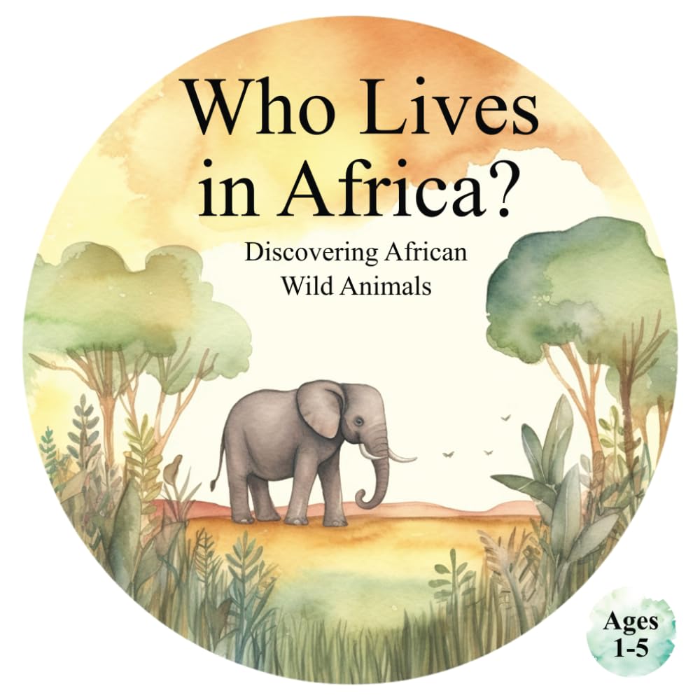 Who Lives in Africa? Discovering African Wild Animals: Helping Children Develop Recognition and Cognitive Skills Through Animal Exploration (Animals of the World)