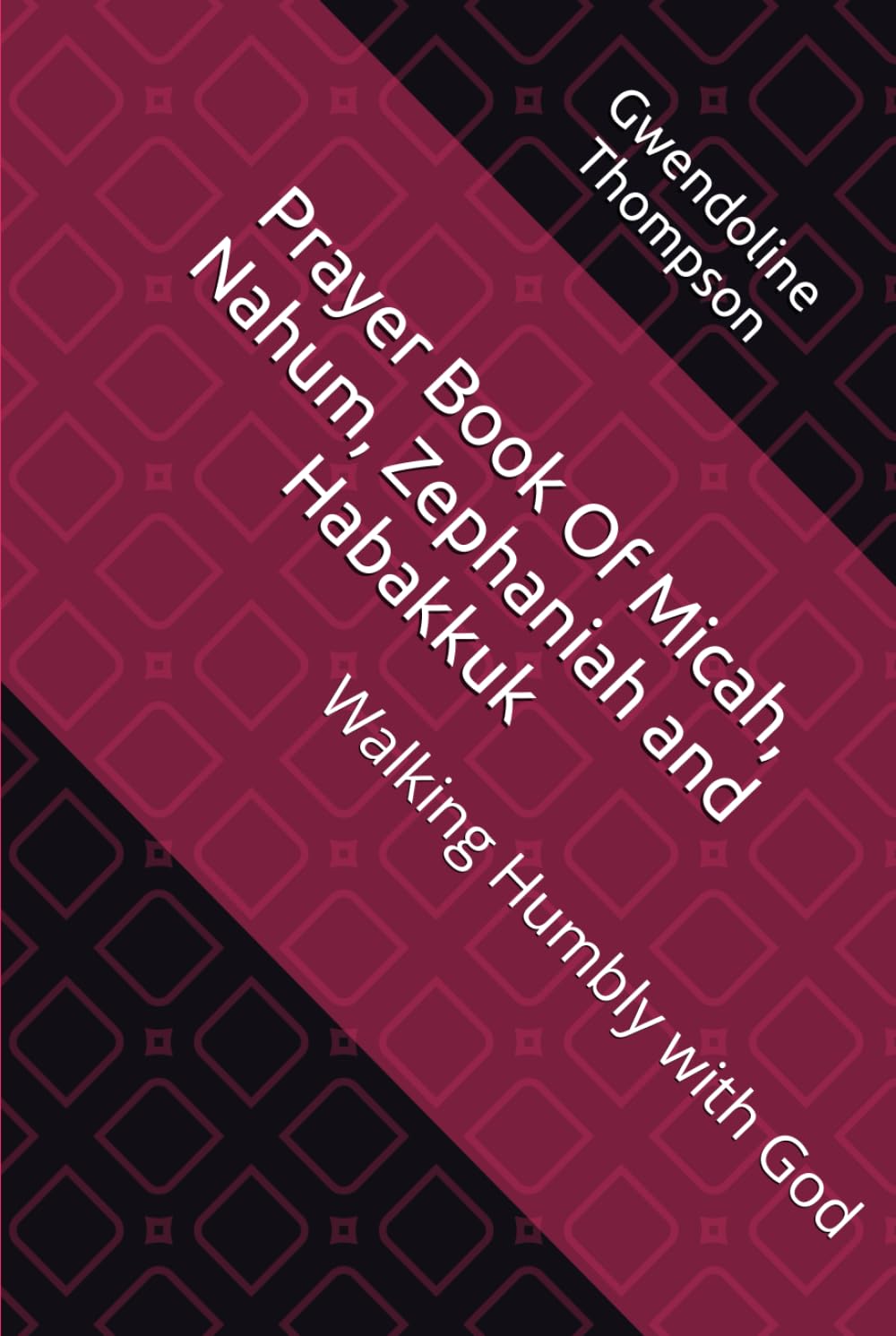 Prayer Book Of Micah, Nahum, Zephaniah and Habakkuk: Walking Humbly with God