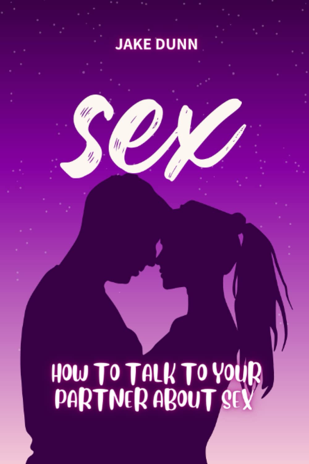 S E X: How to Talk to Your Partner About Sex