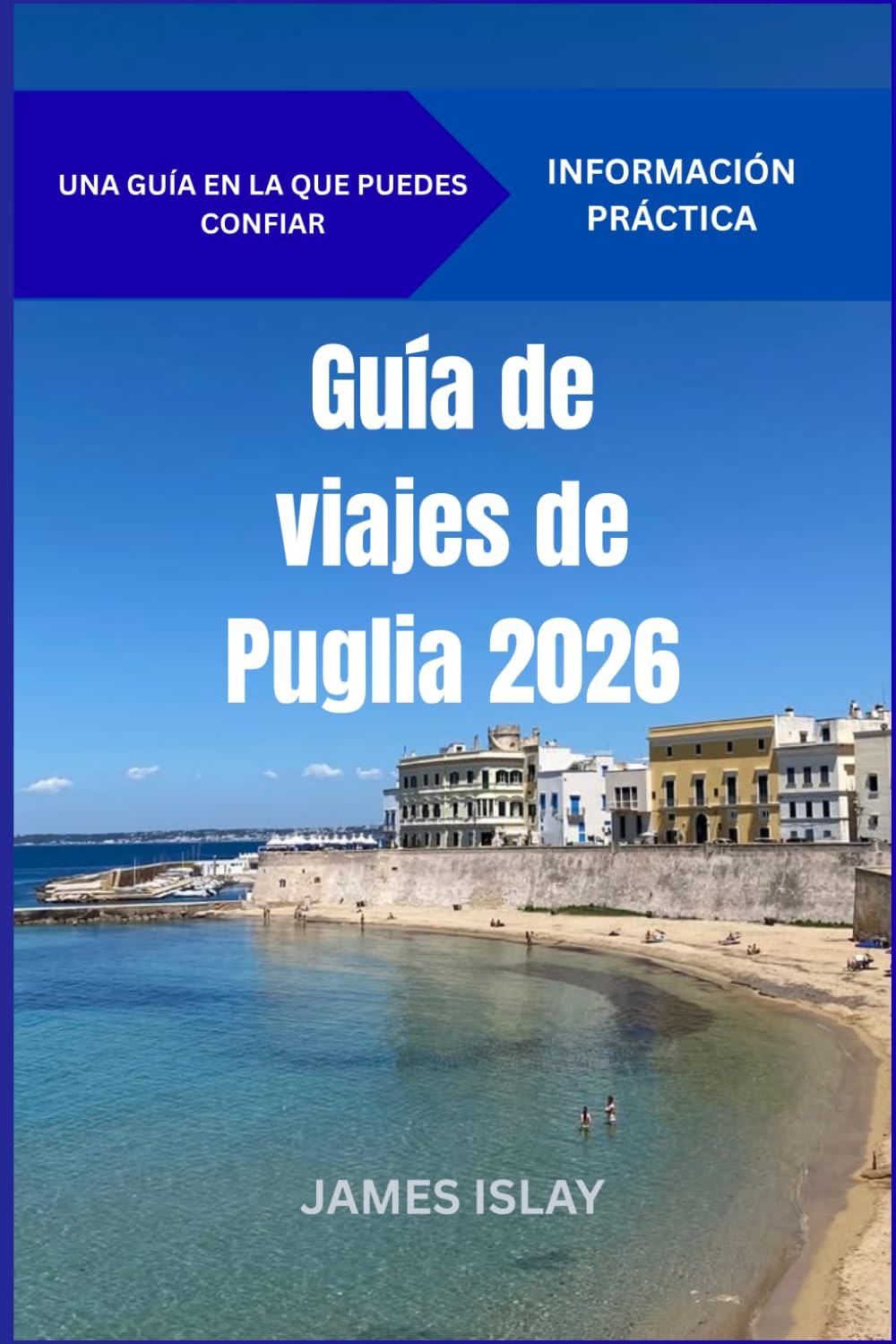 Guía de viajes de Puglia 2026: Escapadas costeras auténticas, pueblos históricos, sabores locales y planificación práctica de viajes.