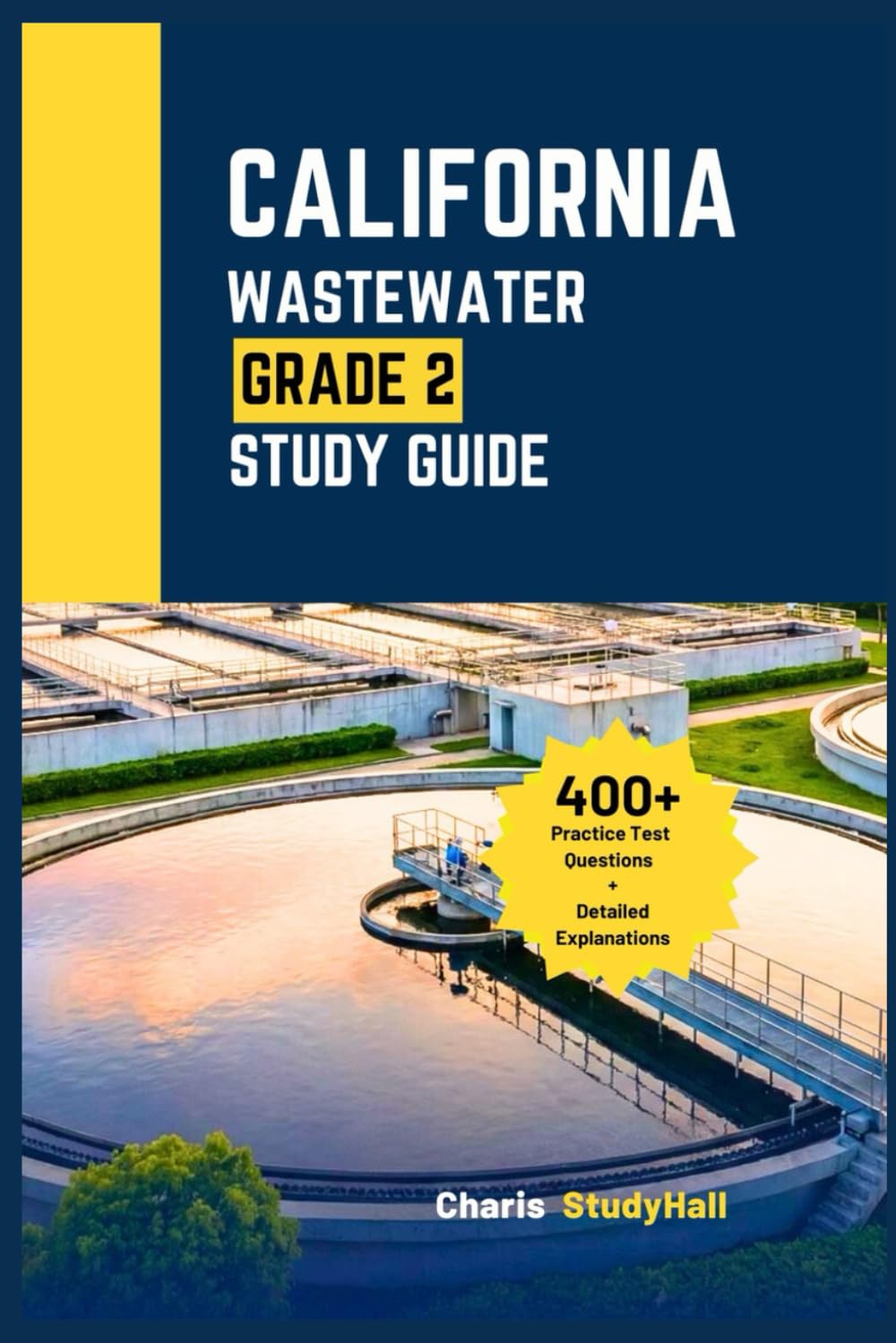 California Wastewater Grade 2 Exam Study Guide: Your Unofficial Prep for the SWRCB Treatment Plant Operator with Essential Math Formulas, 400+ Practice Questions and Answers Explanations