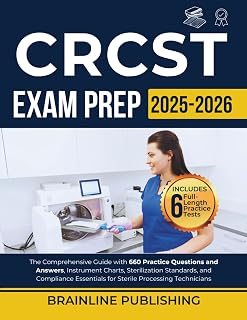 CRCST EXAM PREP 2025 2026: The Comprehensive Guide with 660 Practice Questions and Answers, Instrument Charts, Sterilization Standards, and Compliance Essentials for Sterile Processing Technicians
