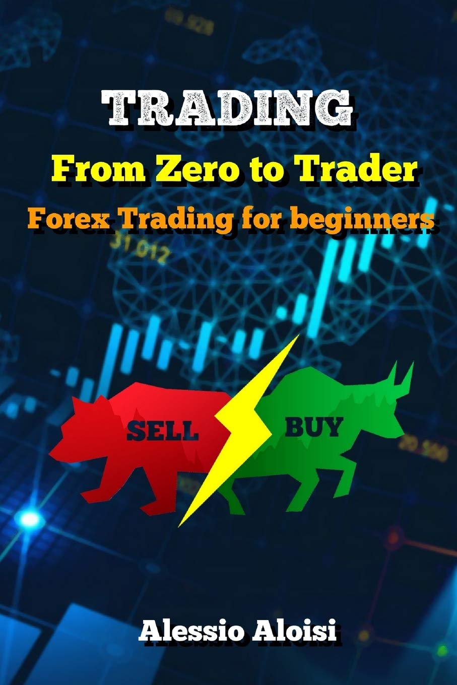 Trading: From Zero to Trader, The best simple guide for forex trading, investing for beginners, + Bonus: day trading strategies Paperback – Import, 29 September 2019
