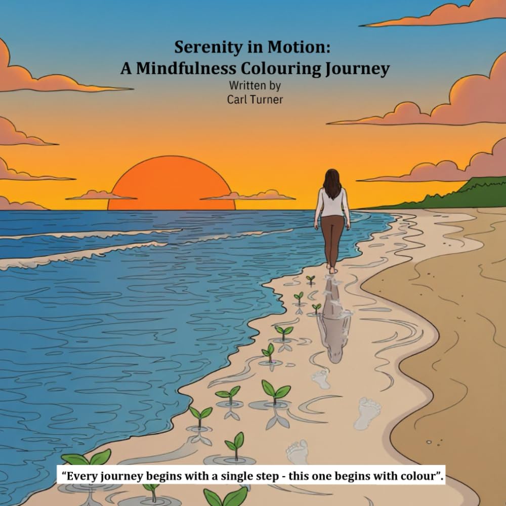 Serenity in Motion: A Mindfulness Colouring Journey: Every journey begins with a single step - this one begins with colour