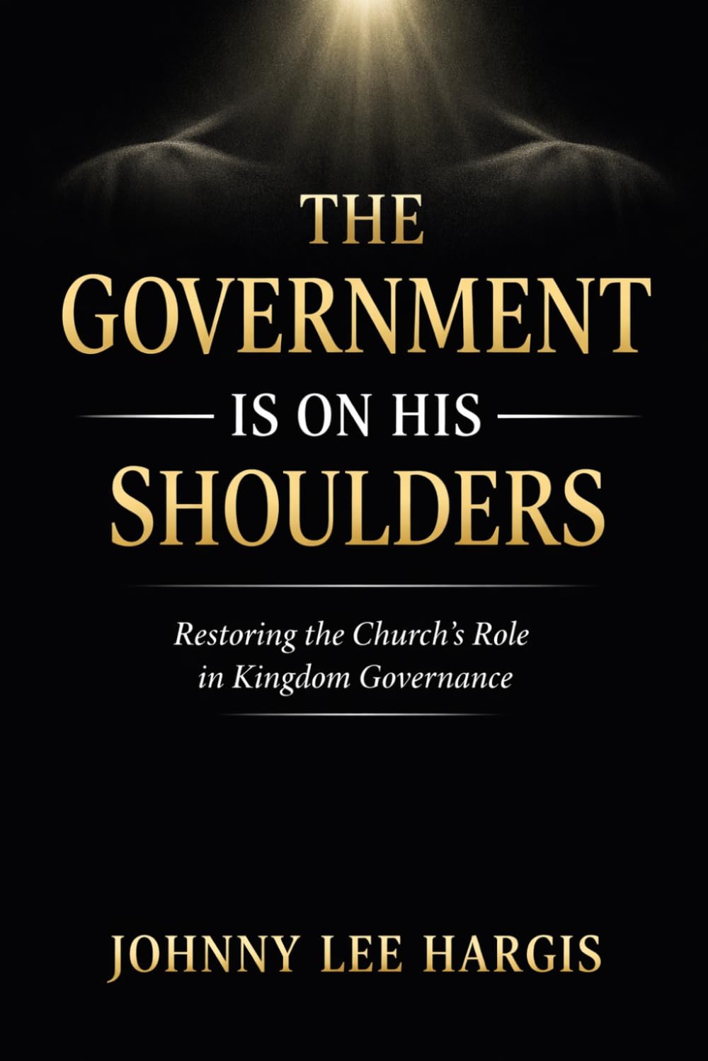 The Government Is on His Shoulders: Restoring the Church’s Role in Kingdom Governance